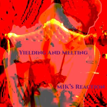Yielding And Melting - MIK's Reaction